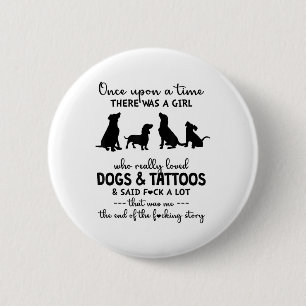 There Was A Girl Who Really Loved Dogs And Tattoos 6 Cm Round Badge