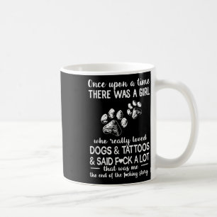 There Was A Girl Who Really Loved Dogs And Tattoos Coffee Mug