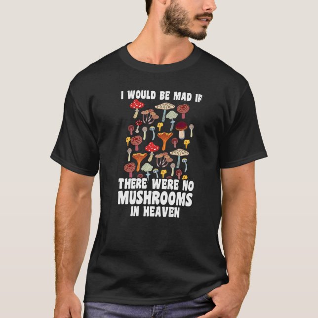 There were no Mushrooms in heaven Mushroom Hunting T-Shirt (Front)