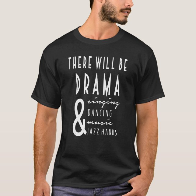 There Will Be Drama And Singing And Dancing_2 T-Shirt (Front)