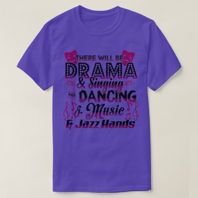 There Will Be Drama And Singing And Dancing And Mu T-Shirt (Design Front)
