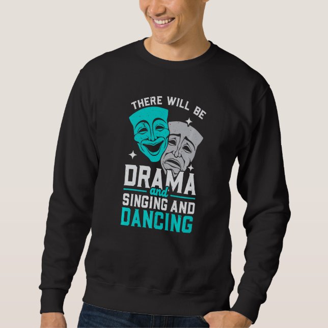 There Will Be Drama And Singing And Dancing Musica Sweatshirt (Front)