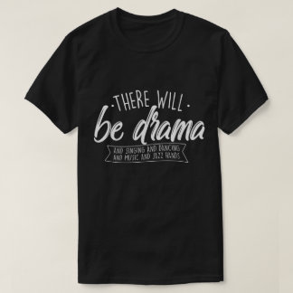 There Will Be Drama Quote T-Shirt