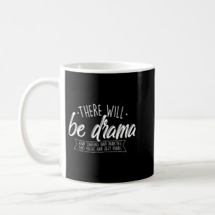 There Will Be Drama - Theatre Musical Actor Stage  Coffee Mug