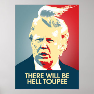 There will be Hell Toupee - Anti-Trump Propaganda Poster
