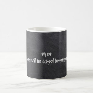 There will be school tomorrow coffee mug