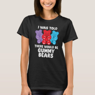 There Would Be Gummy Bear  Candy Lollipop  Joke T-Shirt