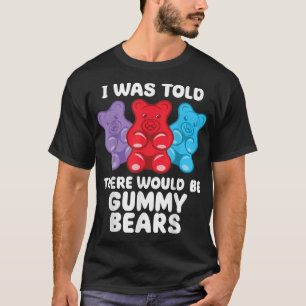 There Would Be Gummy Bear Funny Candy lollipop Lov T-Shirt