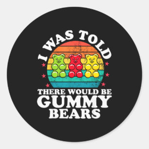 There Would Be Gummy Bear Funny Candy Lovers Girls Classic Round Sticker