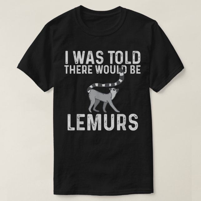 There Would Be Lemurs  Zookeeper Animal Researcher T-Shirt (Design Front)