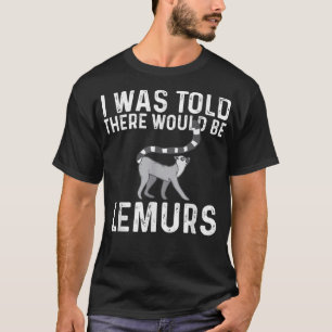 There Would Be Lemurs Zookeeper Animal Researcher T-Shirt