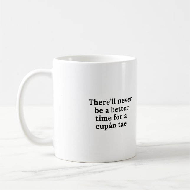 There'll never be a better time for a cupán tae coffee mug (Left)