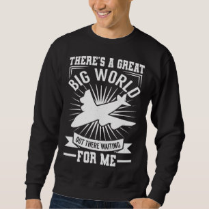 There's A Big World Out There   Traveling Sweatshirt