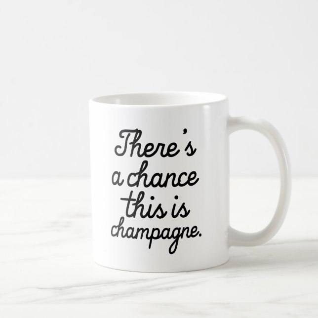 There's a chance this is champagne funny mug (Right)