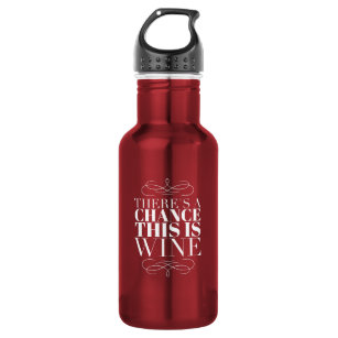 There's a Chance This Is Wine 532 Ml Water Bottle