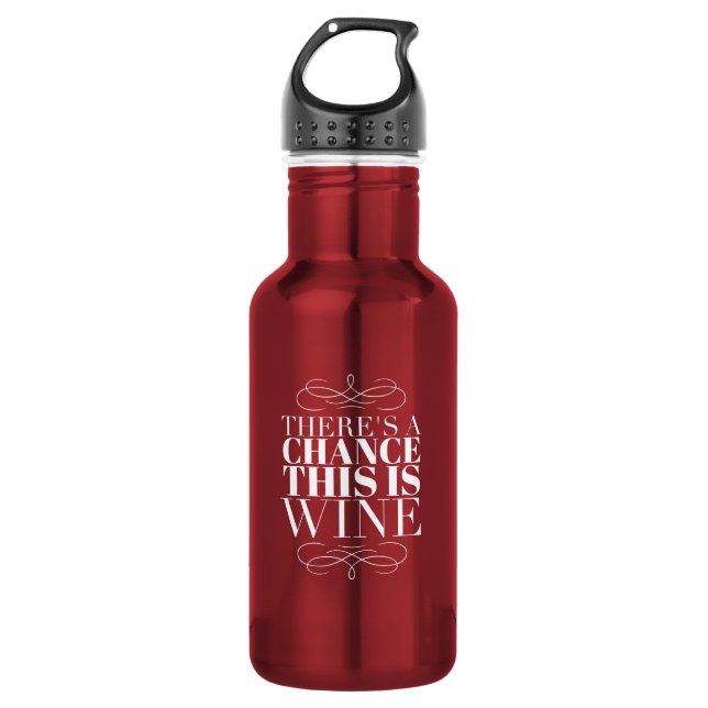 There's a Chance This Is Wine 532 Ml Water Bottle (Front)