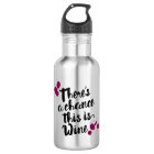 There's A Chance This Is Wine Water Bottle