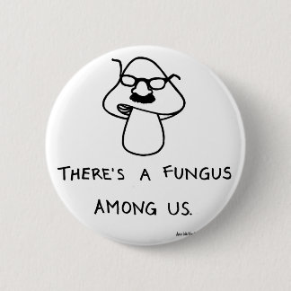 There's a Fungus Among Us 6 Cm Round Badge