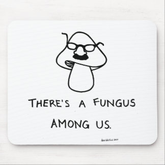 There's a Fungus Among Us Mouse Pad