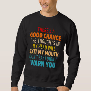 There's A Good Chance The Thoughts In My Head Will Sweatshirt