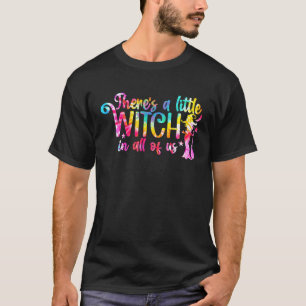 There's A Little Witch In All Of Us Halloween Witc T-Shirt