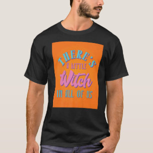 There's A Little Witch In All Of Us  Wicca T-Shirt