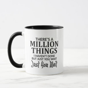 There's a Million Things I Haven't Done Just You Mug