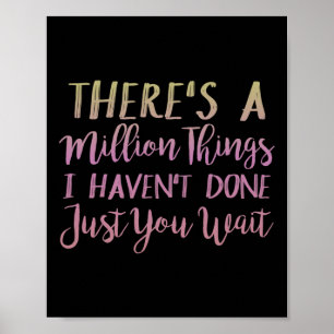 There's A Million Things I Haven't Done Just You W Poster