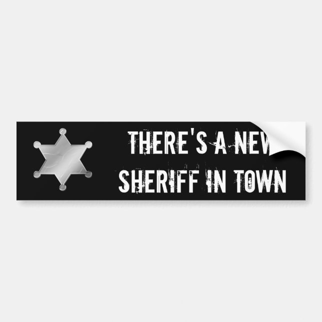 There's a New Sheriff in Town Bumper Sticker (Front)