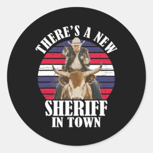 There's A New Sheriff In Town Funny Trump Design Classic Round Sticker