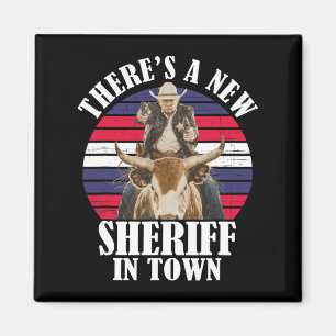 There's A New Sheriff In Town Funny Trump Design Magnet