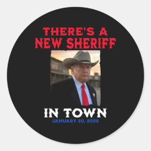 There's A New Sheriff In Town Trump 2025 Inaugurat Classic Round Sticker