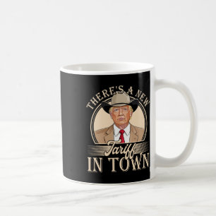 There's A New Tariff In Town Funny Trump Political Coffee Mug