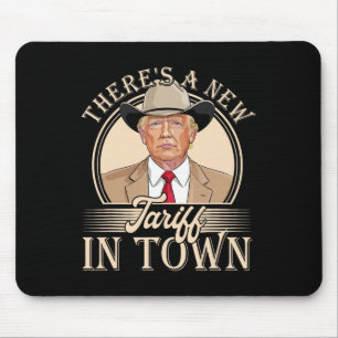 There's A New Tariff In Town Funny Trump Political Mouse Pad
