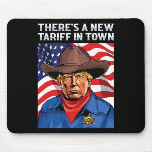 There's A New Tariff In Town President Donald Trum Mouse Pad