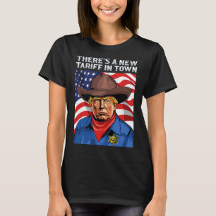 There's A New Tariff In Town President Donald Trum T-Shirt