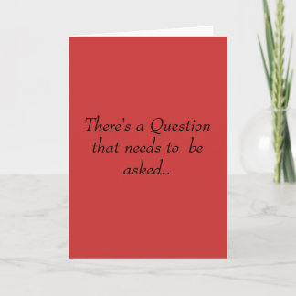 There's a Question that needs to be asked. Card