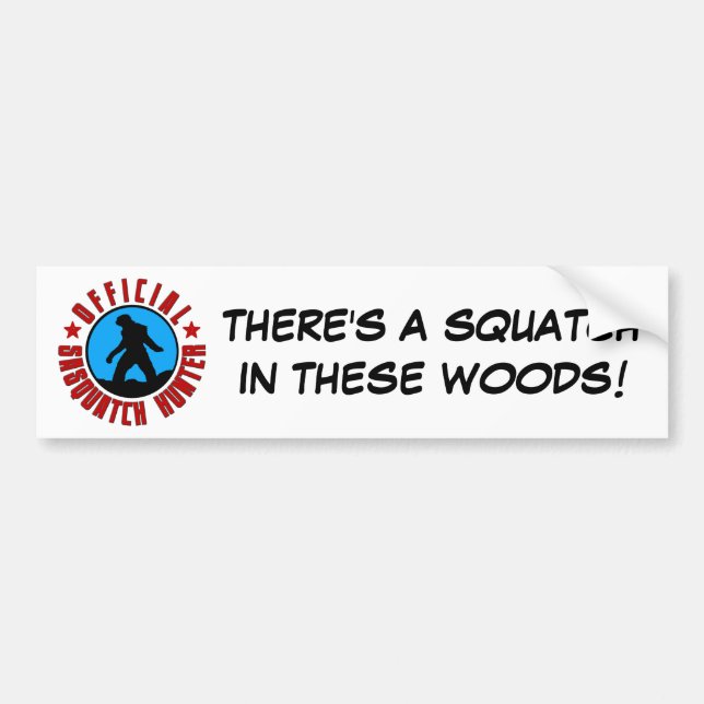 There's a SQUATCH in these woods! Bumper Sticker (Front)
