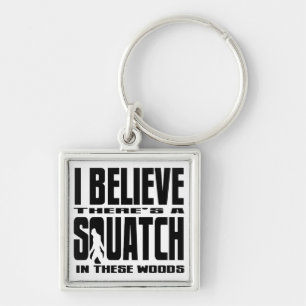 There's a SQUATCH in These Woods! Key Ring