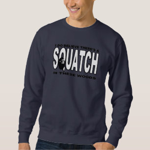 There's a SQUATCH in These Woods! Sweatshirt
