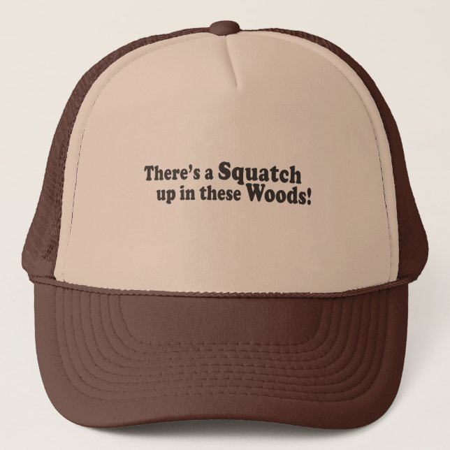 There's A Squatch Up In These Woods! Multiple Prod Trucker Hat (Front)
