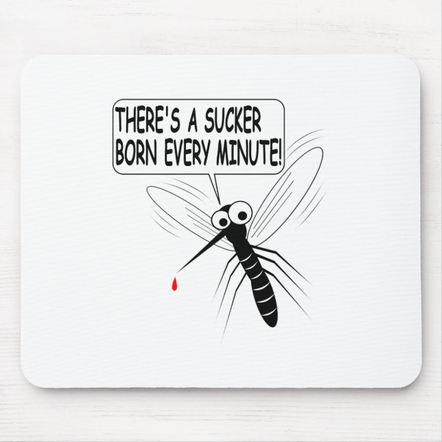 There's A Sucker Born Every Minute Mouse Pad (Front)