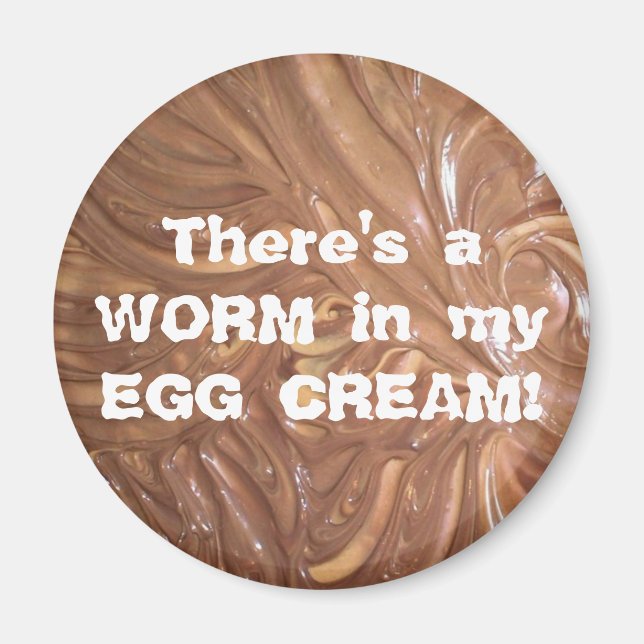 There's a WORM in my EGG CREAM! Magnet (Front)