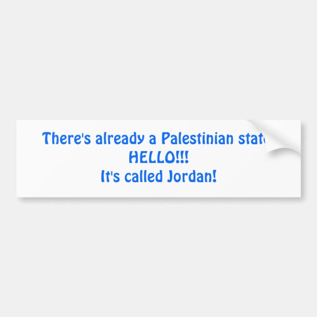 There's already a Palestinian state.HELLO!!!It'... Bumper Sticker (Front)