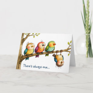 There's Always One Humourous Friendship Greeting Card