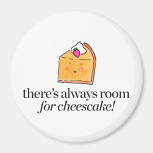 There's Always Room for Cheesecake Magnet