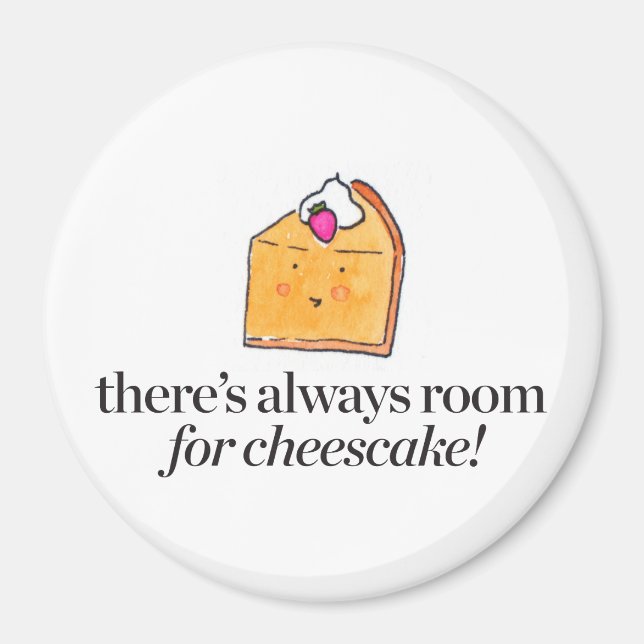 There's Always Room for Cheesecake Magnet (Front)