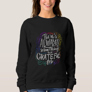 There's Always Something To Be Grateful For Sweatshirt