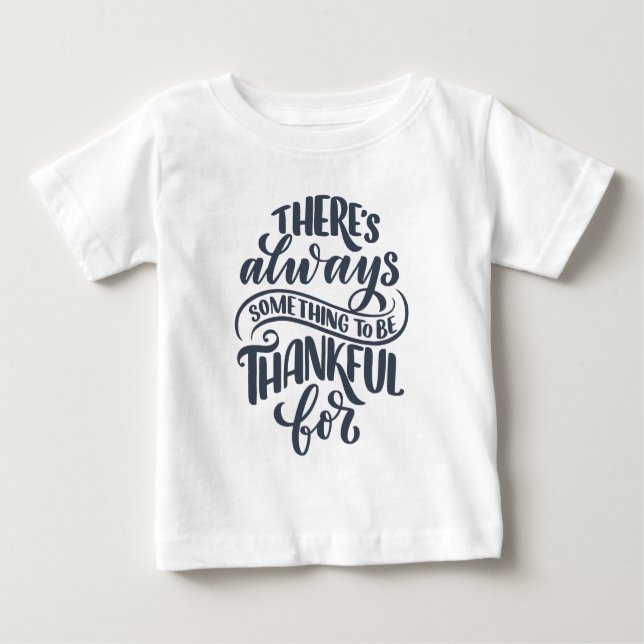 There's Always Something To Be Thankful For Baby T-Shirt (Front)