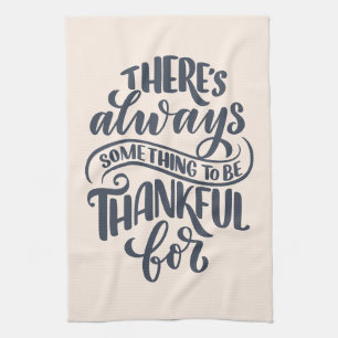 There's Always Something To Be Thankful For Tea Towel